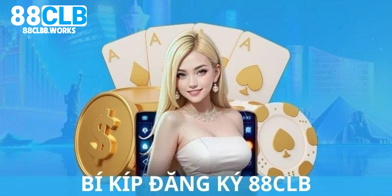 Bí kíp thực hiện đăng ký hội viên bao thành công tại 88CLB